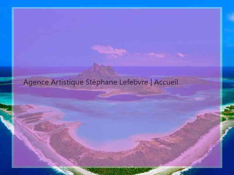 Agence Artistique Stéphane Lefebvre | Accueil