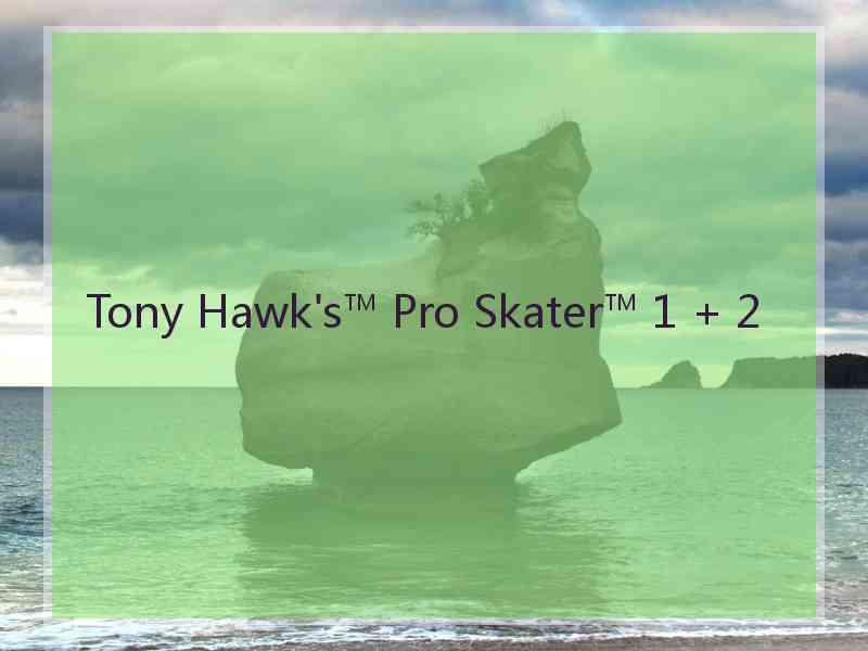Tony Hawk's™ Pro Skater™ 1 + 2