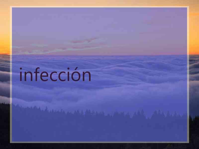 infección